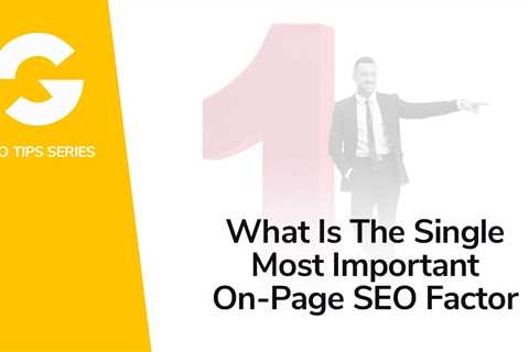What Is The Single Most Important On Page SEO Factor?