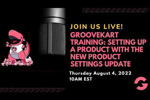 GrooveKart Training: Setting Up A Product With The New Product Settings Update