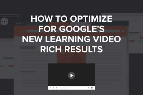 How to Make Videos Appear in Google Learning Video Rich Results