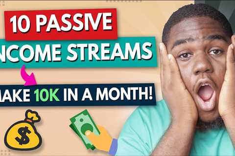 10 Passive Income Streams | Make $10,000 Monthly