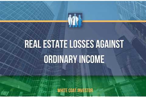 Real Estate Losses Against Ordinary Income