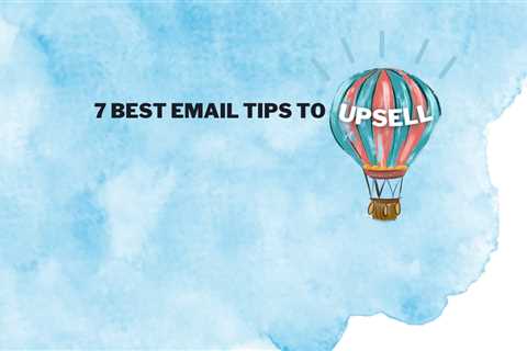 7 Best Upsell Email Marketing Techniques to Win Big