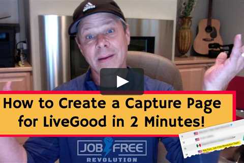 How to Build a Capture Page for LiveGood to Get Leads for Live Good
