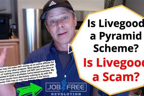 Is Livegood a Pyramid Scheme - Is Live Good a Scam?