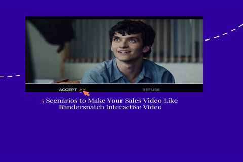 5 Scenarios to Make Your Sales Video Like Bandersnatch Interactive Video