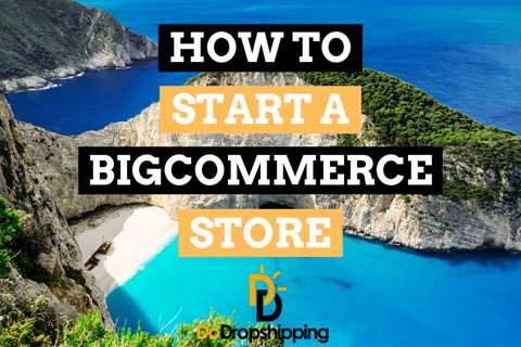 How to Start a BigCommerce Store: Step-By-Step Guide (2023)