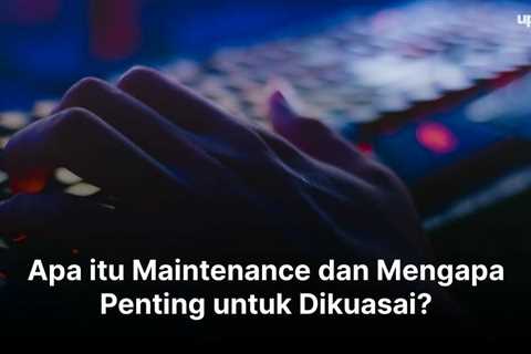 5 Jenis Maintenance, Penjelasan Apa itu Maintenance dan Mengapa ini Penting?