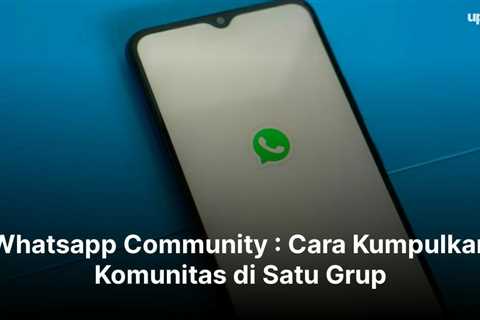 Whatsapp Community : Cara Kumpulkan Komunitas di Satu Grup