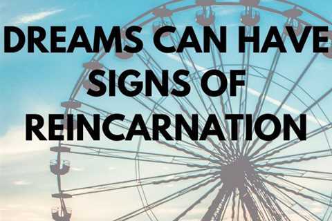 DREAMS: SIGNS OF REINCARNATION