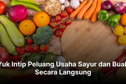 Yuk Intip Peluang Usaha Sayur dan Buah Secara Langsung dan Online