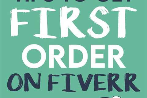 7 Proven Tips To Get Your First Order On Fiverr