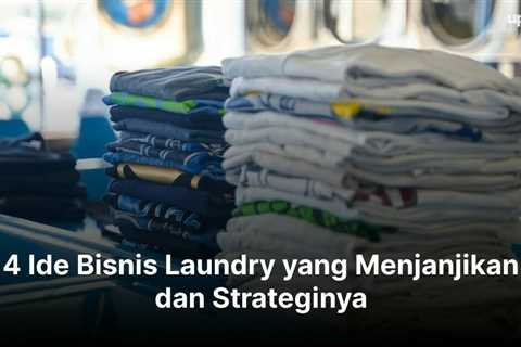 4 Ide Bisnis Laundry yang Menjanjikan dan Strateginya