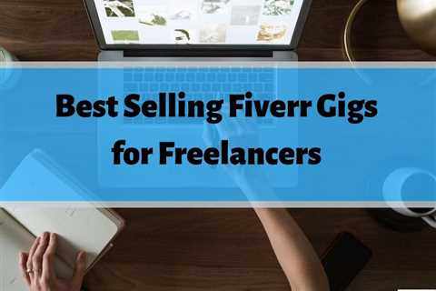 18 Best Selling Fiverr Gigs to Make Money in 2023