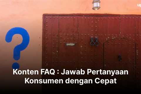 Konten FAQ : Jawab Pertanyaan Konsumen dengan Cepat