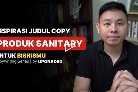 Inspirasi Judul COPYWRITING untuk Produk SANITARY