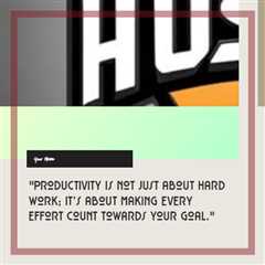 “Productivity is not just about hard work; it’s about making every effort count towards your goal.”