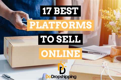 17 Best Platforms to Sell Products Online in 2023 (Free & Paid)