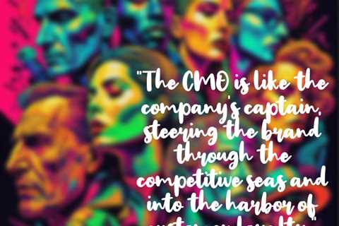 “The CMO is like the company’s captain, steering the brand through the competitive seas and into..