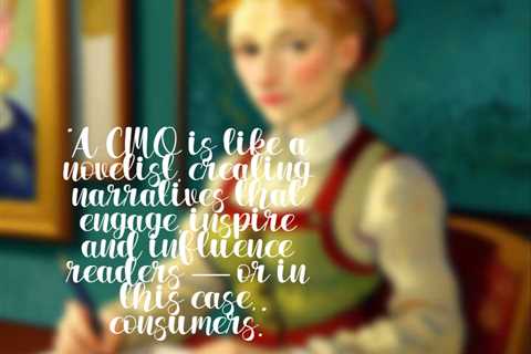 “A CMO is like a novelist, creating narratives that engage, inspire and influence readers — or in..