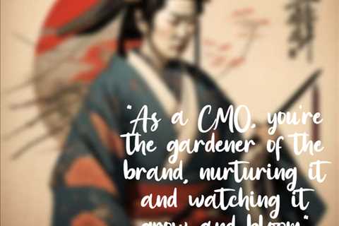 “As a CMO, you’re the gardener of the brand, nurturing it and watching it grow and bloom.”