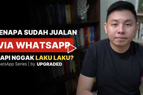 Kenapa Sudah JUALAN via WHATSAPP, Tapi Nggak Laku laku?