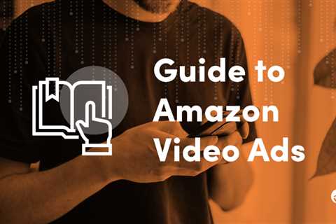 Amazon Video Ads Boost Conversion Rates and Increase Reach