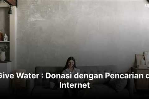 Give Water : Donasi dengan Pencarian di Internet