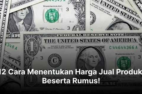 12 Cara Menentukan Harga Jual Produk, Beserta Rumus!