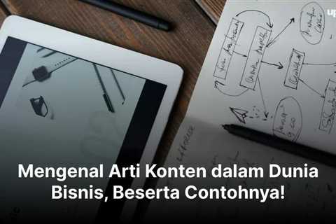 Mengenal Arti Konten dalam Dunia Bisnis, Beserta Contohnya!