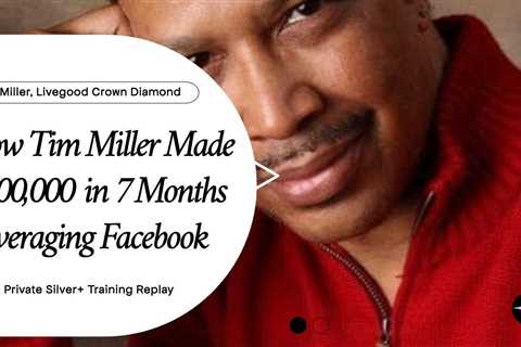 Tim Miller - How I Used Facebook to Make $500,000 in 7 Months & Rank Crown Diamond with Livegood