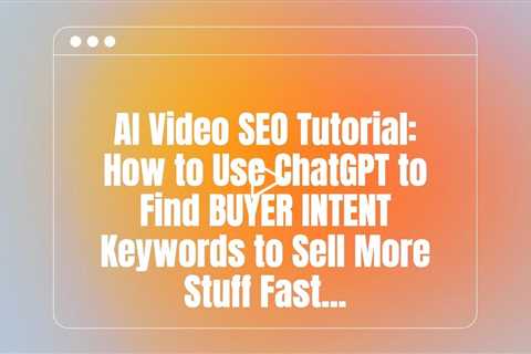 AI Video SEO Tutorial: How to Use ChatGPT to Find Buyer Intent Keywords