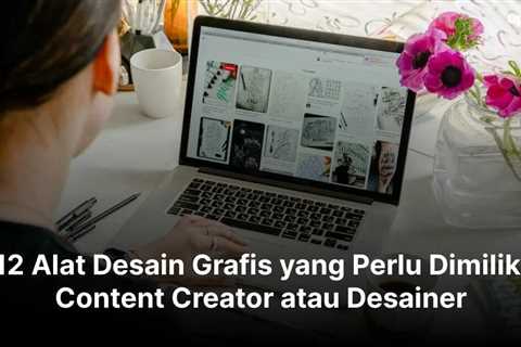 12 Alat Desain Grafis yang Perlu Dimiliki Content Creator atau Desainer