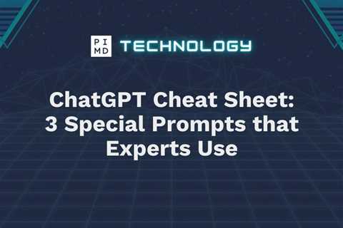 ChatGPT Cheat Sheet: 3 Special Prompts that Experts Use