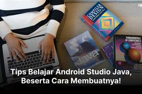 Tips Belajar Android Studio Java, Beserta Cara Membuatnya!