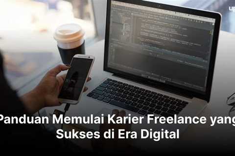 Panduan Memulai Karier Freelance yang Sukses di Era Digital