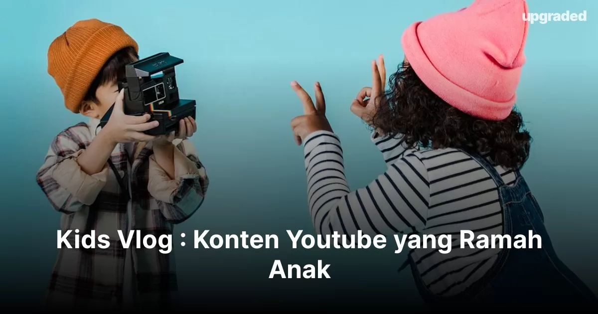 Kids Vlog : Konten Youtube yang Ramah Anak