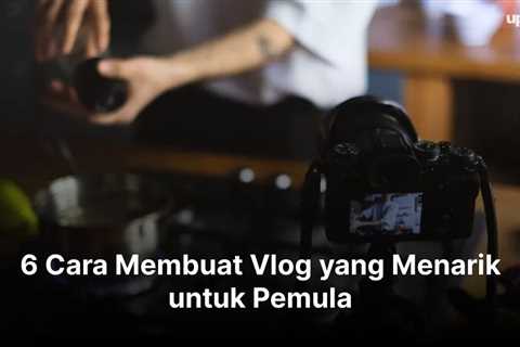 7 Cara Membuat Vlog yang Menarik untuk Pemula