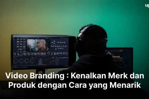 Video Branding : Kenalkan Merk dan Produk dengan Cara yang Menarik