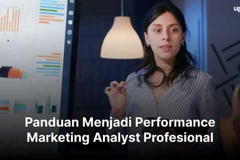 Panduan Menjadi Performance Marketing Analyst Profesional