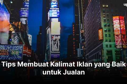 Tips Membuat Kalimat Iklan yang Baik untuk Jualan Produk dan Jasa