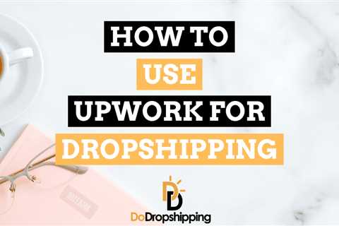 Can You Use Upwork for Dropshipping? (+ How to Avoid Scams)