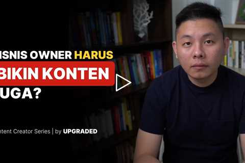 Bisnis Owner Harus Bikin KONTEN Juga?