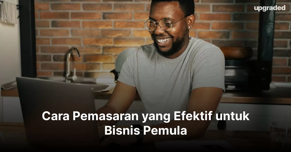 Cara Pemasaran yang Efektif untuk Bisnis Pemula