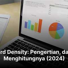 Keyword Density: Pengertian, dan Cara Menghitungnya (2024)