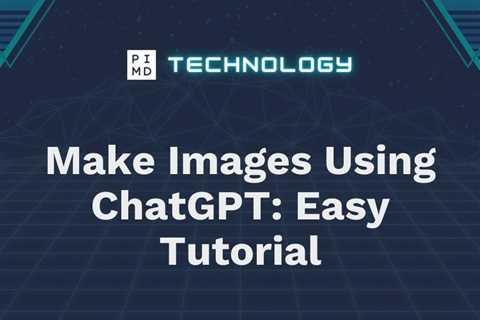 Make Images Using ChatGPT: Easy Tutorial