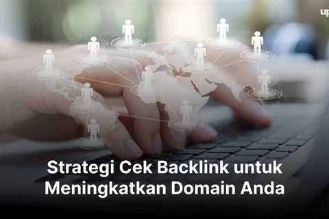 Strategi Cek Backlink untuk Meningkatkan Domain Anda