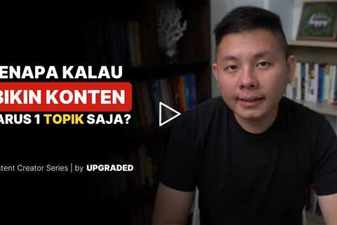 Kenapa Kalau Bikin Konten Harus 1 TOPIK Saja?