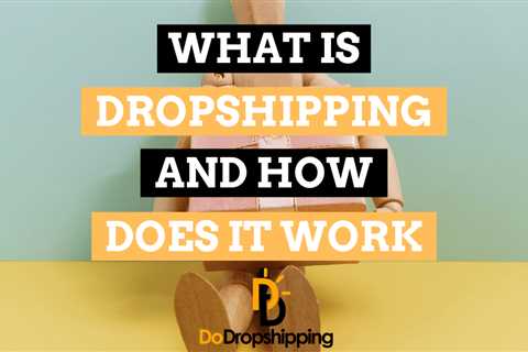 Dropshipping: What Is It and How Does It Work? (2023 Guide)