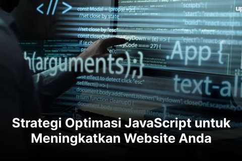 Strategi Optimasi JavaScript untuk Meningkatkan Website Anda