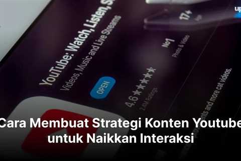 Cara Membuat Strategi Konten Youtube untuk Naikkan Interaksi